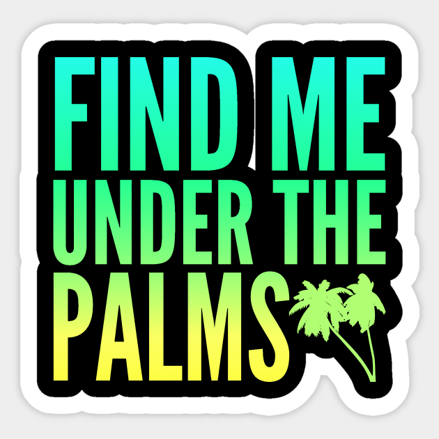 Find Me Under The Palms Beach Vacation Sticker by studiokrk